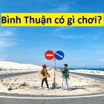 Bình Thuận có gì chơi? Những thú vị nhất định phải thử