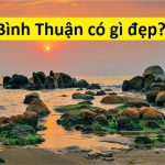 Bình Thuận có gì đẹp? Top 6 điểm đến cực nổi tiếng
