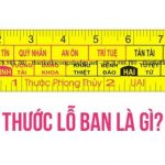 Thước lỗ ban phong thủy là gì? Cách sử dụng thước lỗ ban